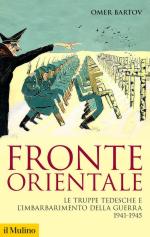26250 - Bartov, O. - Fronte Orientale. Le truppe tedesche e l'imbarbarimento della guerra (1941-1945)
