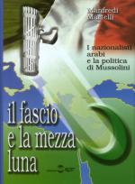 26294 - Martelli, M. - Fascio e la mezza luna. I nazionalisti arabi e la politica di Mussolini (Il)