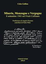 26310 - Gallina, C. - Miserie, menzogne e vergogne. 8 settembre 1943 nel Friuli Collinare