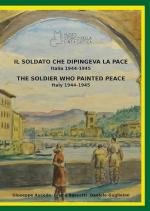 26371 - Aucello-Bassetti-Guglielmi, G.-B.-D. - Soldato che dipingeva la pace. Italia 1944-1945-The soldier who painted peace, Italy 1944-1945. Catalogo della mostra (Montemurlo, 23 aprile 2022-8 maggio 2022) (Il)