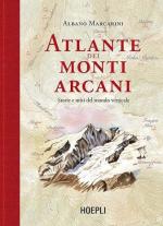 26413 - Marcarini, A. - Atlante dei monti arcani. Storie e miti del mondo verticale 