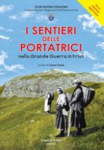 26419 - Cossa, L. cur. - Sentieri delle Portatrici nella Grande Guerra in Friuli (I)