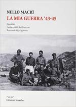 26470 - Macri', N. - Mia guerra '43-45. L'eccidio, i miserabili dei Balcani, racconti di prigionia (La)