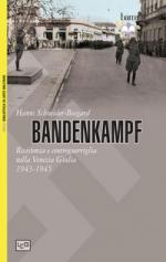 26482 - Schneider Bosgard, H. - Bandenkampf. Resistenza e contoguerriglia nella Venezia Giulia 1943-1945