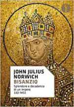 26499 - Norwich, J.J. - Bisanzio. Splendore e decadenza di un Impero 330-1453