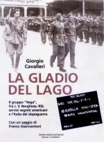 26580 - Cavalleri, G. - Gladio del Lago. Il Gruppo Vega, fra J. V. Borghese, RSI, servizi segreti americani e l'Italia del dopoguerra (La)