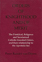 26604 - Bander van Duren, P. - Orders of Knighthood and of Merit. The Pontifical, Religious and Secularised Catholic-founded Orders, and their relationship to the Apostolic See