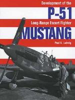 26664 - Ludwig, P.A. - Development of the P-51 Mustang Long-Range Escort Fighter