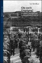 26694 - Kershaw, I. - Che cos'e' il Nazismo? Problemi interpretativi e prospettive di ricerca