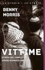 26707 - Morris, B. - Vittime. Storia del conflitto arabo-sionista 1881-2001