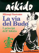 26804 - Saotome, M. - Aikido. La via del Budo, i principi dell'Aikido