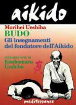 26807 - Ueshiba, M. - Aikido. Budo: gli insegnamenti del fondatore dell'Aikido