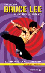 26817 - Ben Block, A. - Bruce Lee. Il re del Kung fu. La sua vita, la sua leggenda