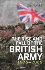 27191 - Barry, B. - Rise and Fall of the British Army 1975-2025 (The)