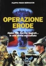 27219 - Pavan Bernacchi, F. - Operazione Erode. Alpini, FBI, Servizi Segreti... in una storia mozzafiato