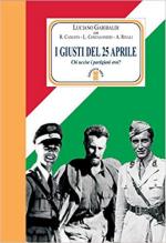 27258 - Garibaldi, L. - Giusti del 25 aprile. Chi uccise i partigiani eroi? (I)