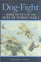 27305 - Franks, N. - Dog-Fight. Aerial Tactics of the Aces of World War I