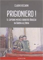 27479 - Biscarini, C. - Prigioniero! Capitano medico Ariberto Braschi da Bardia all'India