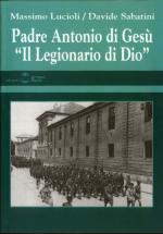 27485 - Lucioli-Sabatini, M.-D. - Padre Antonio di Gesu' 'Il Legionario di Dio'