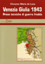 27486 - De Luca, V.M. - Venezia Giulia 1943. Prove tecniche di guerra fredda