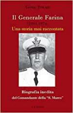 27532 - Toscani, G. - Generale Farina 1891-1974. Una storia mai raccontata. Biografia inedita del Comandante della 'San Marco' (Il)