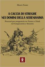 27556 - Fasan, M. - A caccia di streghe nei domini della Serenissima. Processi per stregoneria tra Veneto e Friuli nel Cinquecento e Seicento