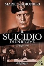 27567 - Ragionieri, M. - Suicidio di un regime. 25 Luglio 1943 (Il)