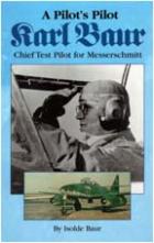 27603 - Baur, I. - Pilot's Pilot. Karl Baur Chief Test Pilot for Messerschmitt (A)