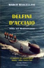 27725 - Mascellani, M. - Delfini D'acciaio. Sfida nel Mediterraneo