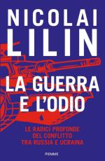 27728 - Lilin, N. - Guerra e l'odio. Le radici profonde del conflitto tra Russia e Ucraina (La)