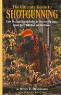 27734 - Henderson, D.R. - Ultimate Guide to Shotgunning. Guns, Gear and Hunting Tactics for Deer and Big Game, Upland Birds, Waterfowl and Small Game (The)