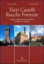 28009 - Naldini-Taddei, M.-D. - Torri Castelli Rocche Fortezze. Guida a mille anni di architettura fortificata in Toscana