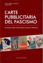 28205 - Del Bianco-Rossi, P.A.-D. - Arte pubblicitaria del Fascismo. La reclame nelle riviste italiane del Ventennio (L')