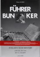 28267 - Guido, P. - Fuehrerbunker. Svelati i suoi misteri. Com'era, dov'era, dov'e', cosa fare