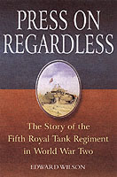 28324 - Wilson, E. - Press on regardless. The Story of the Fifth Royal Tank Regiment in World War Two