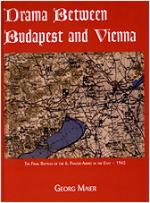 28327 - Maier, G. - Drama between Budapest and Vienna. The Final Battles of the 6. Panzer-Armee in the East - 1945