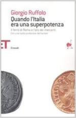 28331 - Ruffolo, G. - Quando l'Italia era una superpotenza. Il ferro di Roma e l'oro dei mercanti