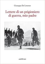 28333 - De Lorenzo, G. - Lettere di un prigioniero di guerra, mio padre