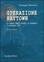 28389 - Marciano', G. - Operazione Baytown. Lo sbarco degli alleati in Calabria 2a ed. 3 settembre 1943