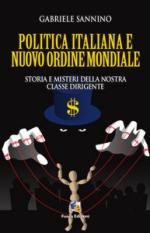 28409 - Sannino, G. - Politica italiana e Nuovo Ordine Mondiale. Storia e misteri della nostra classe dirigente