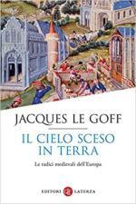 28421 - Le Goff, J. - Cielo sceso in terra. Le radici medievali dell'Europa (Il)