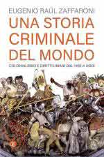 28488 - Zaffaroni, E.R. - Storia criminale del mondo. Colonialismo e diritti umani dal 1492 a oggi (Una)