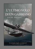 28490 - Andreozzi, S. - Ultimo volo di un gabbiano. Guido Barani pilota (L')