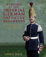 28493 - Dale, C. - Traditions of the Imperial German Infantry Regiments. Their Histories, Uniforms and Picklehauben