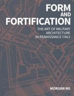 28515 - Ng, M. - Form and Fortification. The Art of Military Architecture in Renaissance Italy