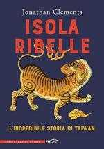 28532 - Clements, J. - Isola ribelle. L'incredibile storia di Taiwan