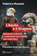 28546 - Mussuto, F. - Aquila e il dragone. Diplomazia culturale e soft power nel conflitto sino-americano (L')