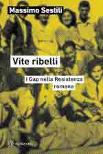 28547 - Sestili, M. - Vite ribelli. I Gap nella Resistenza romana
