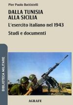 28643 - Battistelli, P.P. - Dalla Tunisia alla Sicilia. L'esercito italiano nel 1943
