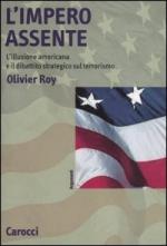 28791 - Roy, O. - Impero assente. L'illusione americana e il dibattito strategico sul terrorismo (L')